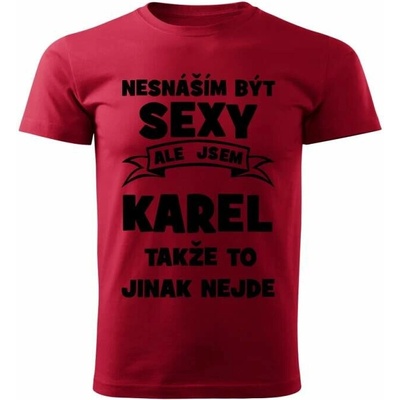 Pánské tričko Nesnáším být SEXY ale jsem KAREL takže to jinak nejde červené – Hledejceny.cz