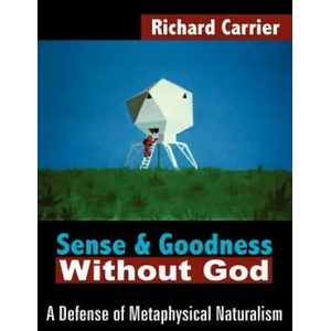 Sense and Goodness Without God | Richard Carrier (ISBN: 9781420802931)