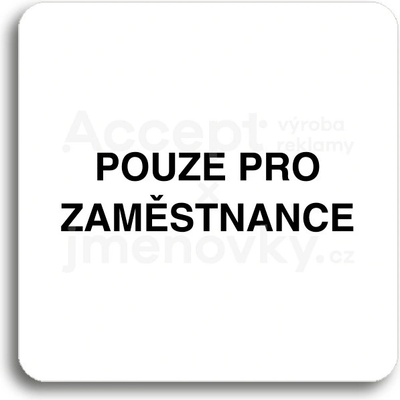 ACCEPT Piktogram pouze pro zaměstnance - bílá tabulka - černý tisk bez rámečku