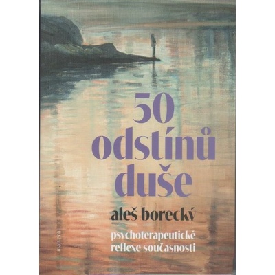 50 odstínů duše Psychoterapeutické reflexe současnosti
