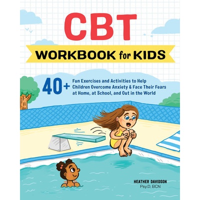 CBT Workbook for Kids: 40+ Fun Exercises and Activities to Help Children Overcome Anxiety & Face Their Fears at Home, at School, and Out in t Davidson Heather Psy D. BcnPaperback