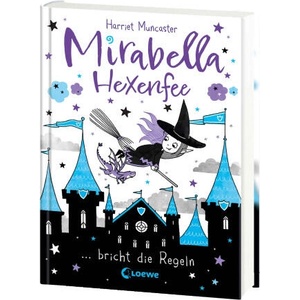 Mirabella Hexenfee bricht die Regeln (Band 2) | Loewe Kinderbücher, Harriet Muncaster, Tamara Reisinger (ISBN: 9783743213685)