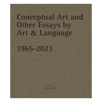 Conceptual Art and other Essays by Art & Language. 1965-2023 - Michael Baldwin, Mel Ramsden