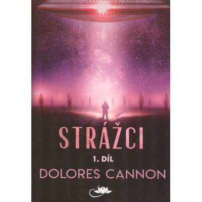 Strážci. 1. díl - Dolores Cannon
