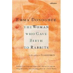 The Woman Who Gave Birth to Rabbits: Stories | Emma Donoghue, Donoghue, Kathleen Anderson (ISBN: 9780156027397)