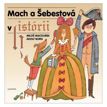 Mach a Šebestová v histórii - Miloš Macourek, Adolf Born ilustrátor