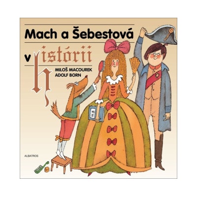 Mach a Šebestová v histórii - Miloš Macourek, Adolf Born ilustrátor
