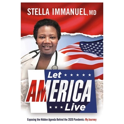 Let America Live: Exposing the Hidden Agenda Behind the 2020 Pandemic: My Journey Immanuel StellaPaperback