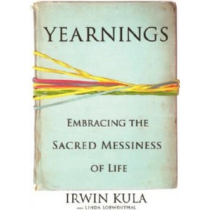 Yearnings: Embracing the Sacred Messiness of Life | Irwin Kula, Linda Loewenthal (ISBN: 9781401301927)