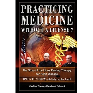 Practicing Medicine Without A License? The Story of the Linus Pauling Therapy for Heart Disease | Founder Owen Fonorow (ISBN: 9781435712935)