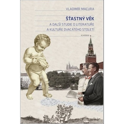 Šťastný věk a další studie o literatuře a kultuře dvacátého století - Vladimír Macura