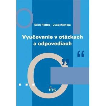 Vyučovanie v otázkach a odpovediach - Erich Petlák, Juraj Komora