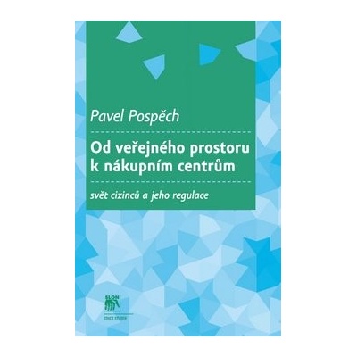 Od veřejného prostoru k nákupním centrům. Svět cizinců a jeho regulace - Pavel Pospěch - SLON