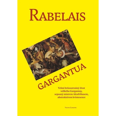 Gargantua - Velmi hrůzostrašný život velikého Gargantuy, sepsaný mistrem Alcofribasem, abstraktérem kvintesence.