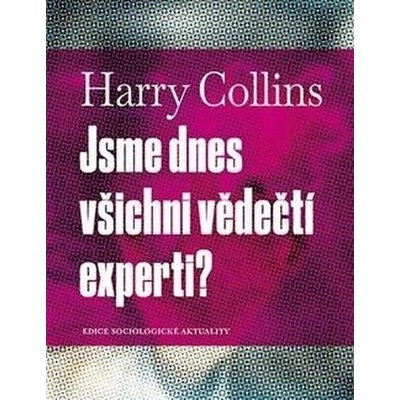 Jsme dnes všichni vědečtí experti? - Harry Collins