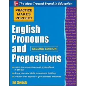Practice Makes Perfect English Pronouns and Prepositions, Second Edition | Ed Swick (2011)
