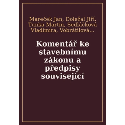 Komentář ke stavebnímu zákonu a předpisy související - Mareček Jan, Doležal Jiří, Tunka Martin, Sedláčková Vladimíra, Vobrátilová Zdeňka, Sklenář Tom