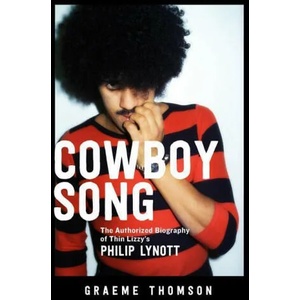 Cowboy Song: The Authorized Biography of Thin Lizzy's Philip Lynott | Graeme Thomson (ISBN: 9781613739198)