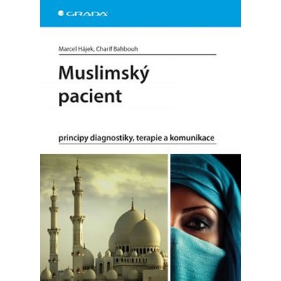Muslimský pacient - principy diagnostiky, terapie a komunikace - Marcel Hájek; Charif Bahbouh