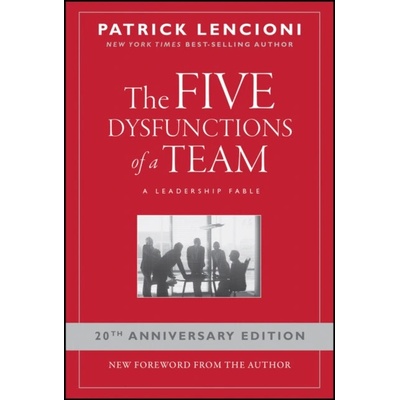 The Five Dysfunctions of a Team: A Leadership Fable