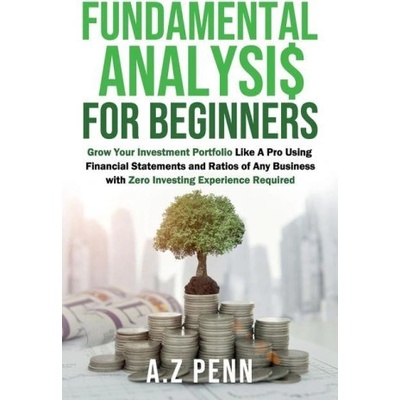 Fundamental Analysis for Beginners: Grow Your Investment Portfolio Like A Pro Using Financial Statements and Ratios of Any Business with Zero Investin