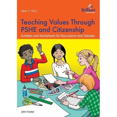 Teaching Values through PSHE and Citizenship: Activities and Worksheets for Discussions and Debates - (Foster John)(Paperback)