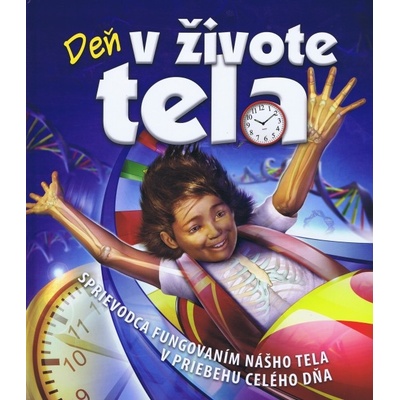 Deň v živote tela - Sprievodca fungovaním nášho tela v priebehu celého dňa