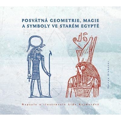 Posvátná geometrie, magie a symboly ve starém Egyptě - Kejmarová Lída – Hledejceny.cz