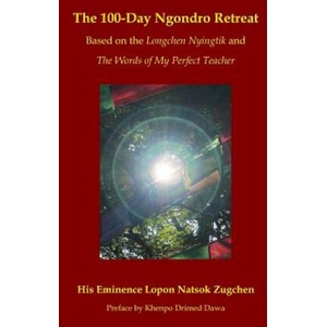 The 100-Day Ngondro Retreat: Based on the Longchen Nyingtik and the Words of My Perfect Teacher | Khenpo Drimed Dawa, Khenpo Drimed Dawa, Lopon Natsok Zugchen (2018)