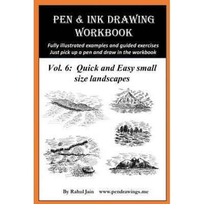 Pen and Ink Drawing Workbook Vol 6: Drawing Quick and Easy Pen & Ink Landscapes