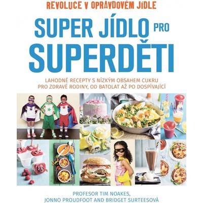 Super jídlo pro superděti - Tim Noakes, Jonno Proudfoot, Bridget Surtees