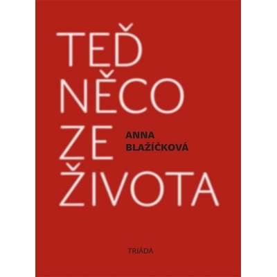 Teď něco ze života - Anna Blažíčková