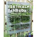 Vertikální zahrada - Zelené nápady pro malé zahrádky, balkony a terasy - Martin Staffler