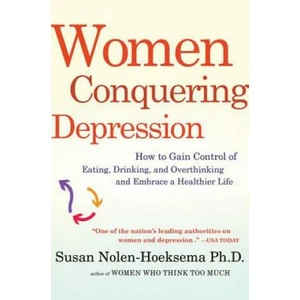 Women Conquering Depression: How to Gain Control of Eating, Drinking, and Overthinking and Embrace a Healthier Life | Susan Nolen-Hoeksema (ISBN: 9780805092226)