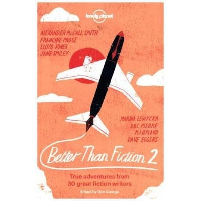 Better than Fiction 2: True adventures from 3Dave Eggers, Sophie Cunningham