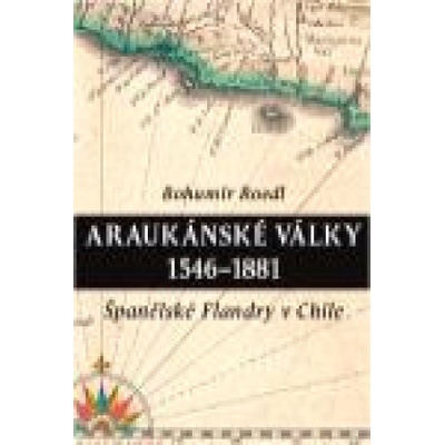 Araukánské války 1546 1881 Bohumír Roedl