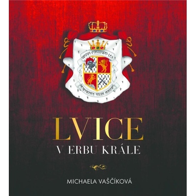 Lvice v erbu krále - Vaščíková Michaela - Štvrtecká