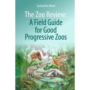 The Zoo Review: A Field Guide for Good Progressive Zoos | Samantha Ward (ISBN: 9783032140302)