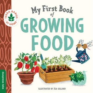 My First Book of Growing Food: Create Nature Lovers with This Earth-Friendly Book for Babies and Toddlers. | ? sa Gilland (ISBN: 9781950500710)