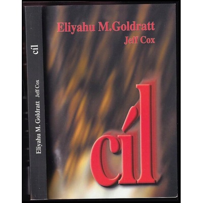 Cíl - Proces trvalého zlepšování - Eliyahu M. Goldratt, Jeff Cox