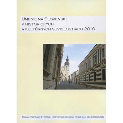 Umenie na Slovensku v historických a kultúrnych súvislostiach 2010 -