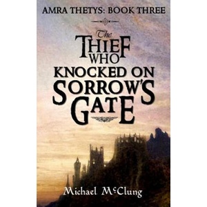 The Thief Who Knocked On Sorrow's Gate | Michael McClung (ISBN: 9781979322829)