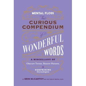 Mental Floss: Curious Compendium of Wonderful Words: A Miscellany of Obscure Terms, Bizarre Phrases & Surprising Etymology (ISBN: 9798886740196)