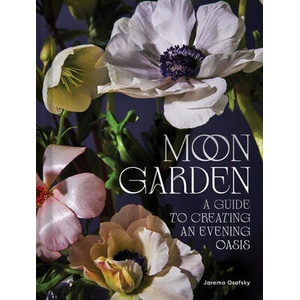Moon Garden: A Guide to Creating an Evening Oasis | Osofsky, Jarema (ISBN: 9781797219936)