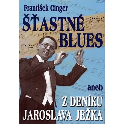 Šťastné blues aneb z deníku Jaroslava Ježka František Cinger