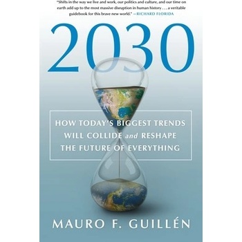 2030: How Today's Biggest Trends Will Collide and Reshape the Future of Everything Guillen Mauro F.Pevná vazba