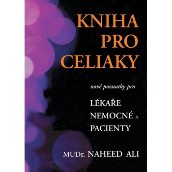Kniha pro celiaky - pacienty i pečující - Naheed Ali
