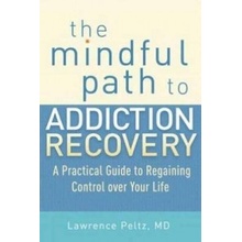 The Mindful Path to Addiction Recovery - L. Peltz