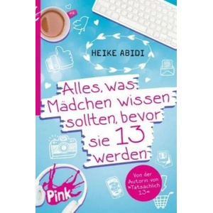 Alles, was Mädchen wissen sollten, bevor sie 13 werden | Heike Abidi, David B. Hauptmann, Heike Herold (ISBN: 9783864300622)