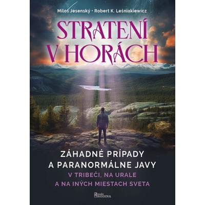 Strateni v horách - Záhadné prípady a paranormálne javy v Tribéči, na Urale a na iných miestách sveta